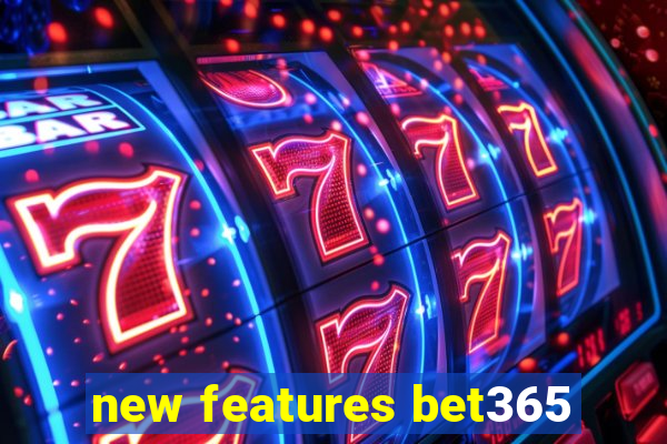 new features bet365